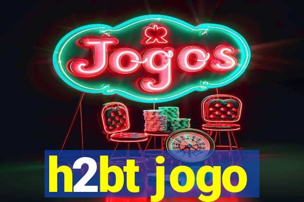 h2bt jogo