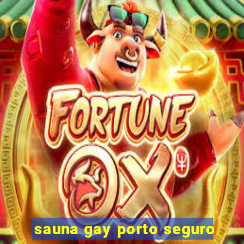 sauna gay porto seguro