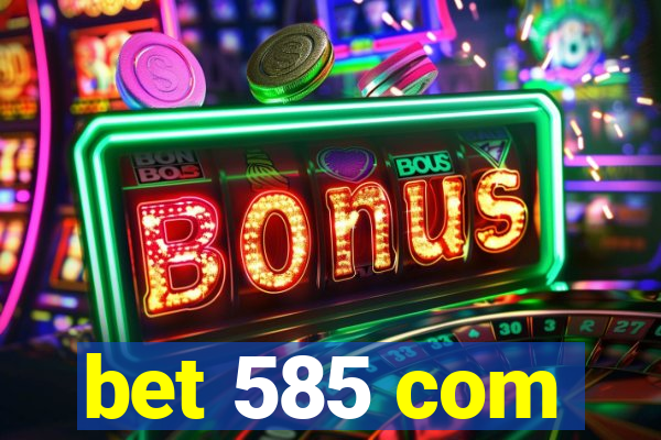 bet 585 com