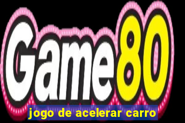 jogo de acelerar carro