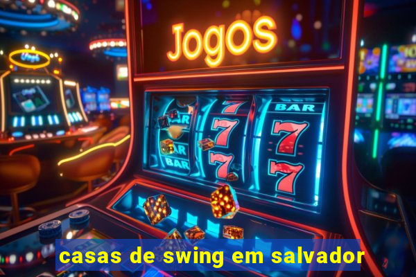 casas de swing em salvador