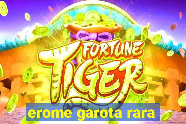 erome garota rara