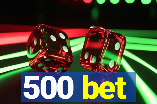 500 bet