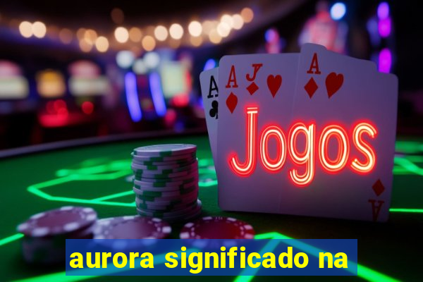aurora significado na