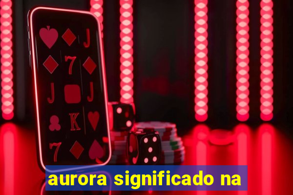 aurora significado na