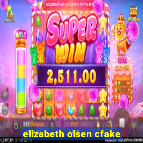 elizabeth olsen cfake