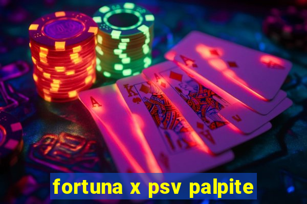 fortuna x psv palpite