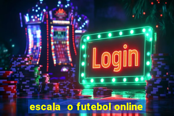 escala  o futebol online