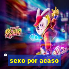 sexo por acaso