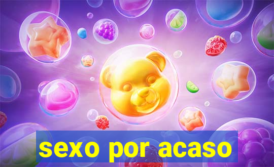 sexo por acaso