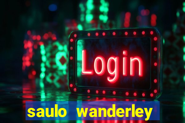 saulo wanderley filho fortuna