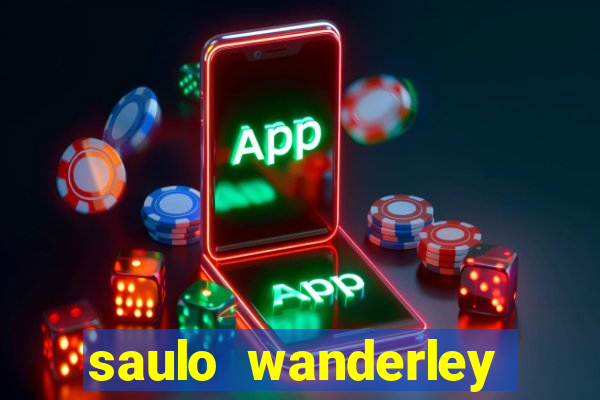 saulo wanderley filho fortuna