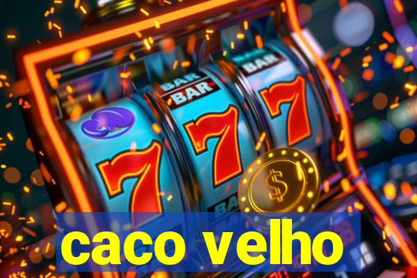 caco velho