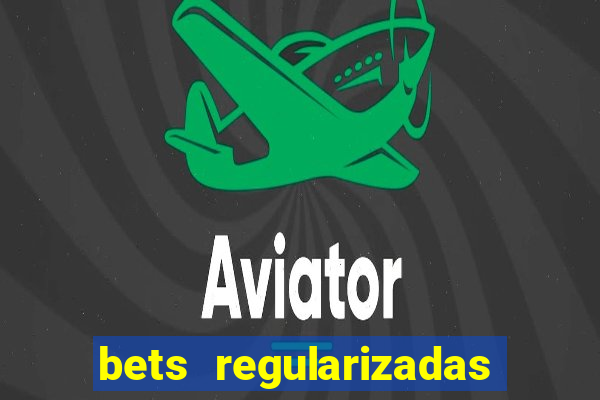bets regularizadas no brasil