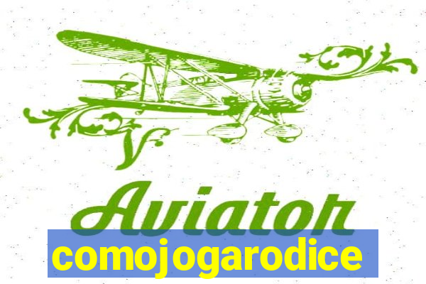 comojogarodice
