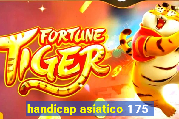 handicap asiatico 1 75