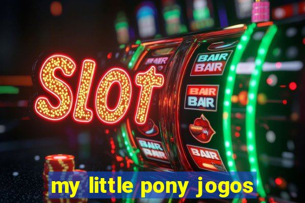 my little pony jogos