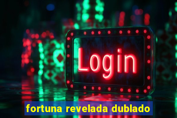 fortuna revelada dublado