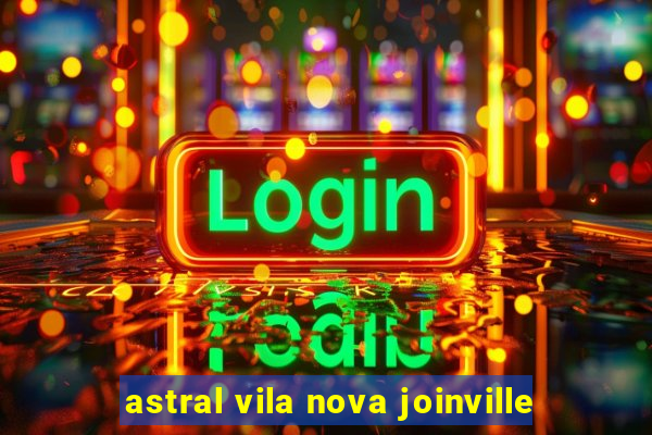 astral vila nova joinville