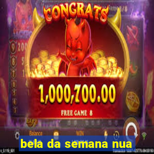 bela da semana nua