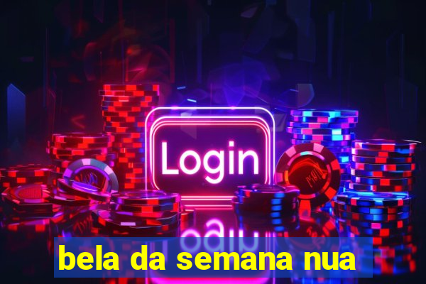 bela da semana nua