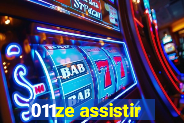 011ze assistir
