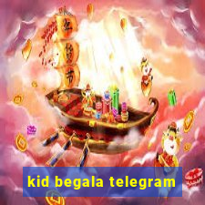 kid begala telegram