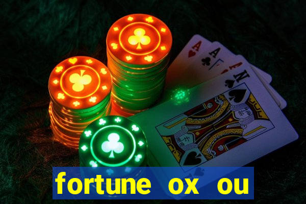 fortune ox ou fortune tiger