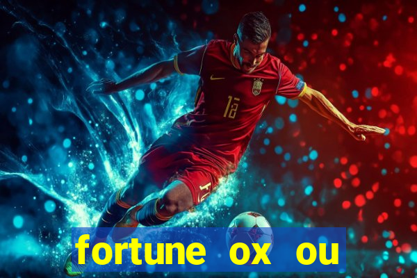 fortune ox ou fortune tiger