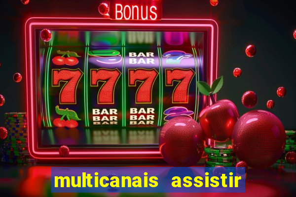 multicanais assistir real madrid