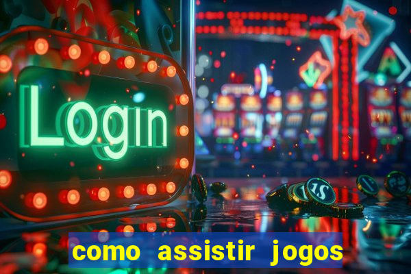 como assistir jogos sem delay