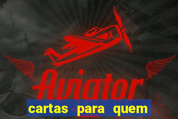 cartas para quem vai passar pelo encontro com deus
