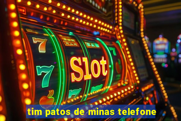 tim patos de minas telefone