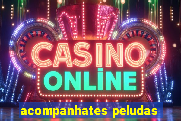 acompanhates peludas