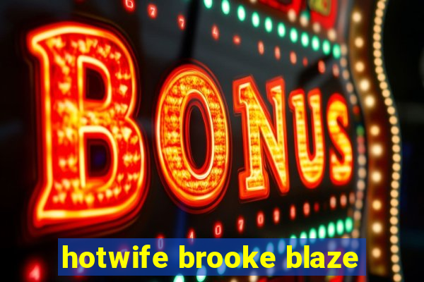 hotwife brooke blaze