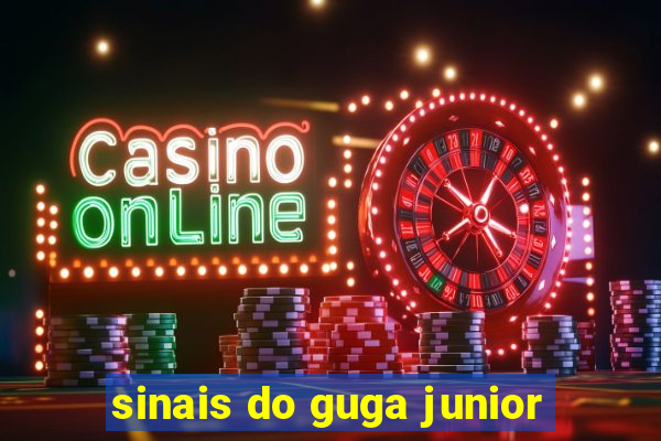sinais do guga junior
