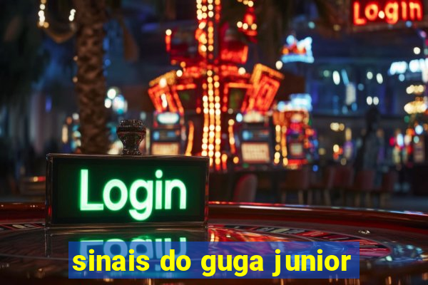 sinais do guga junior