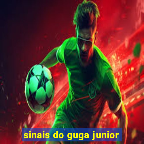 sinais do guga junior