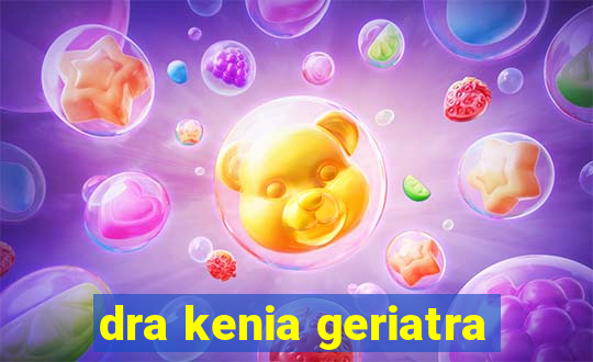 dra kenia geriatra