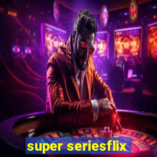super seriesflix