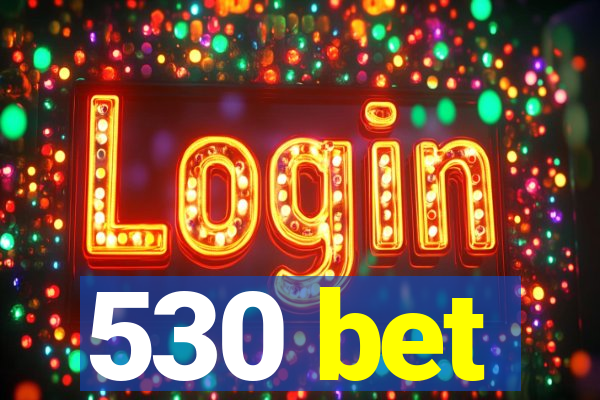 530 bet