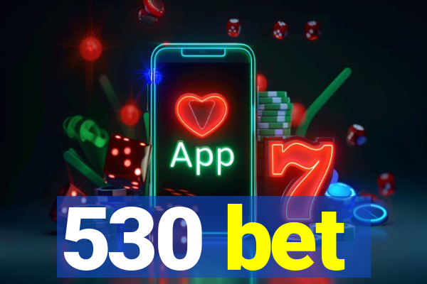 530 bet