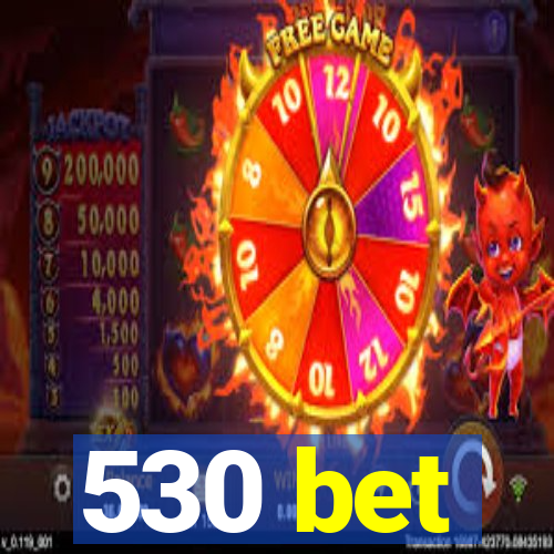 530 bet