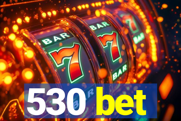 530 bet