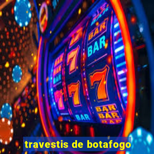 travestis de botafogo