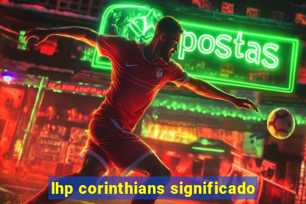 lhp corinthians significado