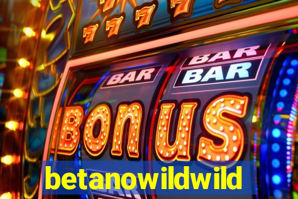 betanowildwild
