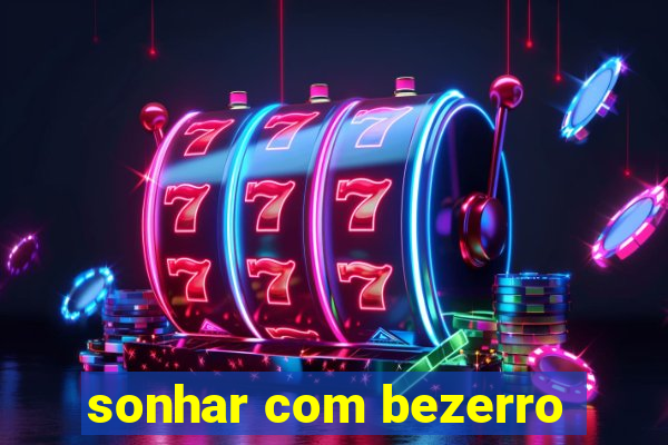 sonhar com bezerro