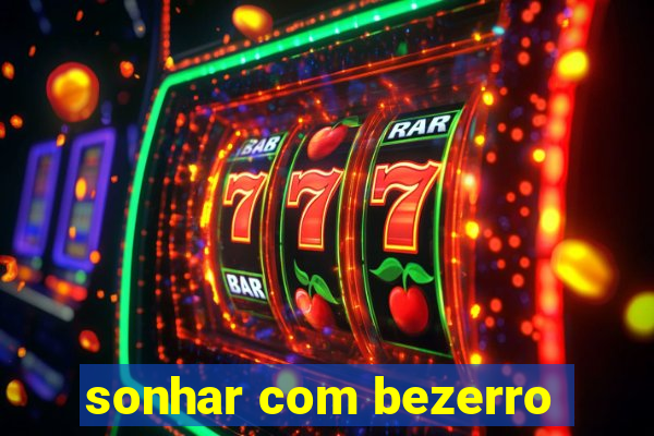 sonhar com bezerro