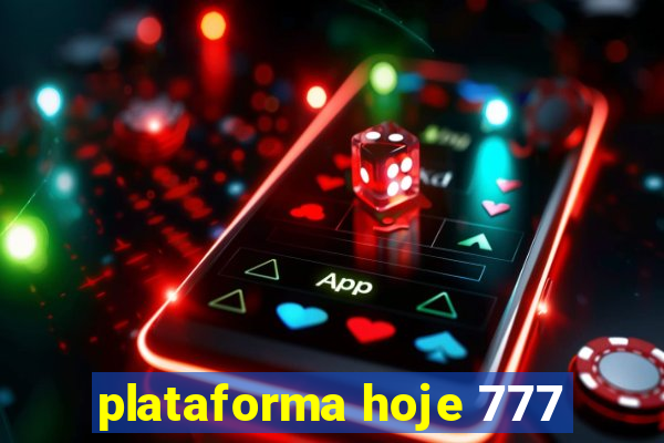 plataforma hoje 777